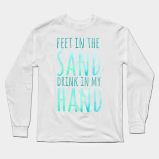 Feet in the sand, drink in my hand, beach holiday Long Sleeve T-Shirt